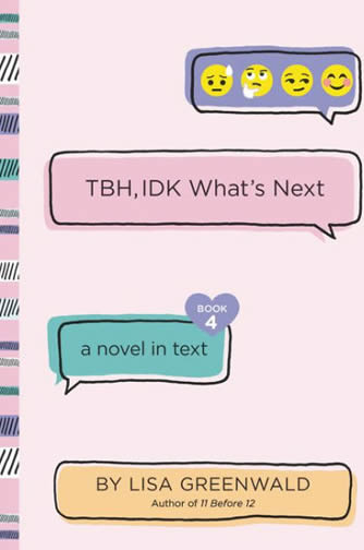 TBH #4, IDK What's Next by author Lisa Greenwald
